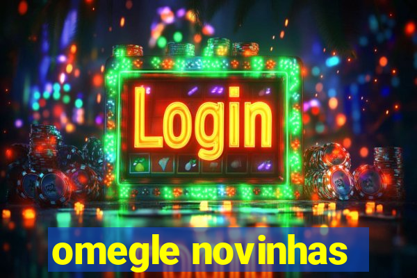 omegle novinhas